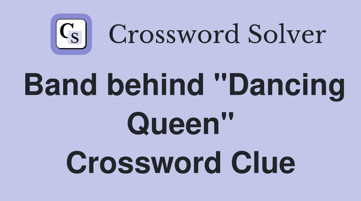 Band behind "Dancing Queen" Crossword Clue Answers Crossword Solver